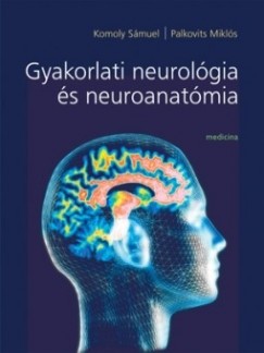 Komoly Smuel - Palkovits Mikls - Gyakorlati neurolgia s neuroanatmia