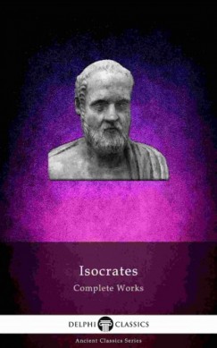 Isocrates - Delphi Complete Works of Isocrates (Illustrated)