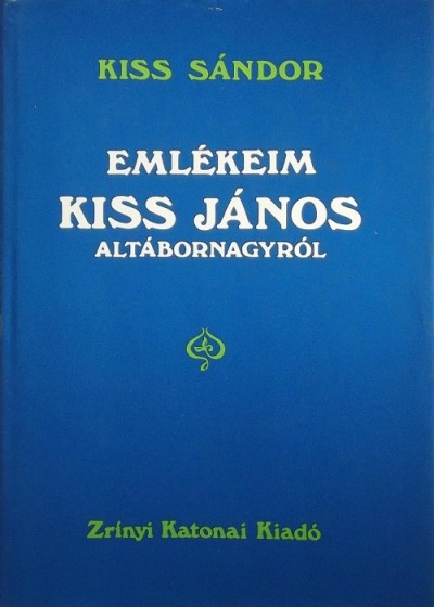 Kiss Sándor - Emlékeim Kiss János altábornagyról