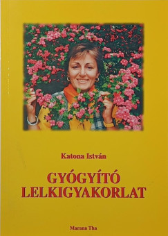 Katona István - Gyógyító lelkigyakorlat