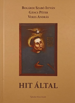 Bogrdi Szab Istvn - Gncs Pter - Veres Andrs - Hit ltal