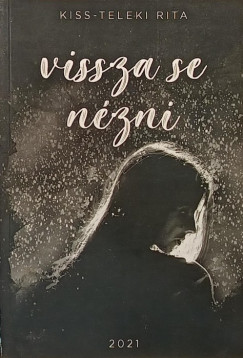 Kiss-Teleki Rita - Vissza se n�zni (dedik�lt)