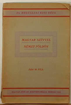 Hegyaljai Kiss G�za - Magyar sz�vvel n�met f�ld�n