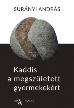 Sur�nyi Andr�s - Kaddis a megsz�letett gyermekek�rt