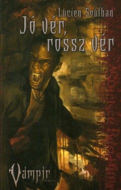 Lucien Soulban - Jó vér, rossz vér (Vámpír: Rekviem 2. könyv)