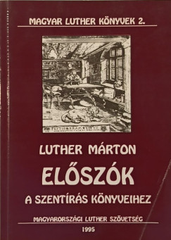 Luther Márton - Előszók a Szentírás könyveihez
