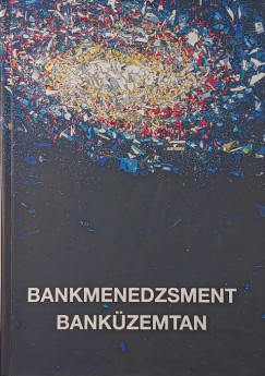 Kov�cs Levente  (Szerk.) - Marsi Erika  (Szerk.) - Bankmenedzsment - Bank�zemtan