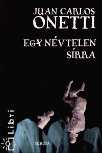 Juan Carlos Onetti - Egy nvtelen srra