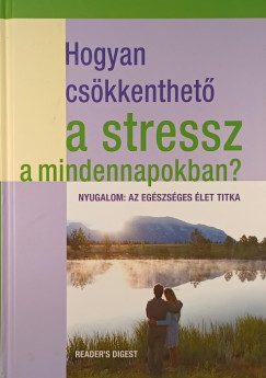 Dr. Mattenheim Gréta (Szerk.) - Hogyan csökkenthető a stressz a mindennapokban?