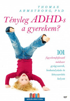 Phd Thomas Armstrong - Tnyleg ADHD-s a gyerekem?