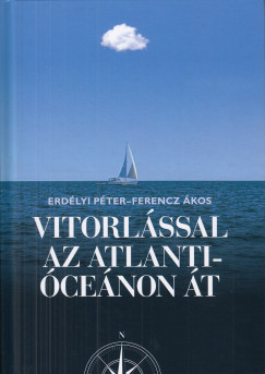 Erd�lyi P�ter - Ferencz �kos - Vitorl�ssal az Atlanti �ce�non �t
