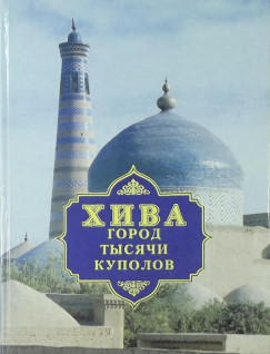 Xiva (Khva), az ezer kupola vrosa