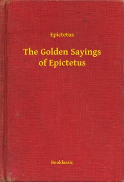 Epictetus - The Golden Sayings of Epictetus