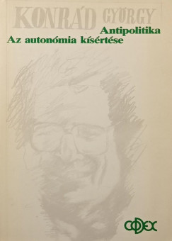Konrád György - Az autonómia kísértése - Antipolitika