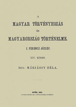 Mrissy Bla - A magyar trvnyhozs s magyarorszg trtneleme XIV. - I. Ferencz Jzsef