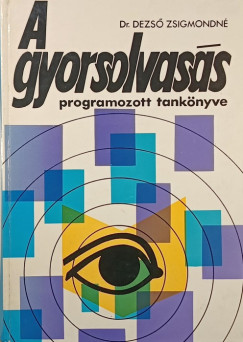 Dr Dezső Zsigmondné - A gyorsolvasás programozott tankönyve