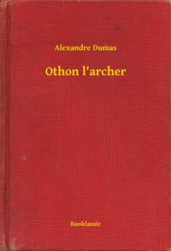 Alexandre Dumas - Othon l'archer