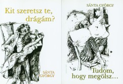 Snta Gyrgy - Kit szeretsz, te drgm? - Tudom, hogy meglsz