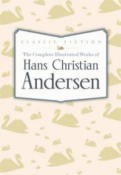 Hans Christian Andersen - The Complete Illustrated Works of Hans Christian Andersen