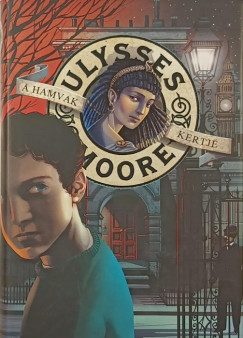 Ulysses Moore - A Hamvak kertje