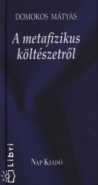 Domokos Mátyás - A metafizikus költészetről
