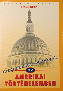 Paul Aron - Megoldatlan rejtlyek az amerikai trtnelemben