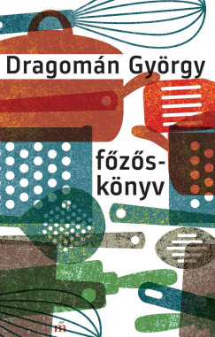 Dragomán György - Fõzõskönyv