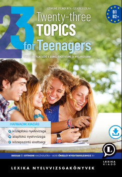 Szekeres Szilvia - Szénásiné Steiner Rita - Twenty-three Topics for Teenagers (Harmadik kiadás)