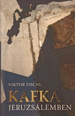 Viktor Fischl - Kafka Jeruzslemben