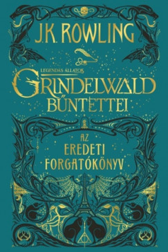 J. K. Rowling - Legends llatok: Grindelwald bntettei - Az eredeti forgatknyv