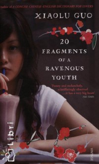 Xiaolu Guo - 20 Fragments of Ravenous Youth