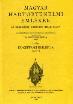 Szendrei Jnos   (Szerk.) - Magyar hadtrtnelmi emlkek az ezredves orszgos killtson I. rsz