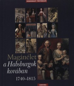 H. Balázs Éva   (Szerk.) - Krász Lilla   (Szerk.) - Kurucz György   (Szerk.) - Magánélet a Habsburgok korában 1740-1815