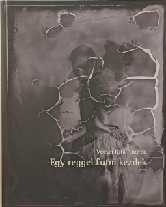 Vcsei Rita Andrea - Egy reggel futni kezdek