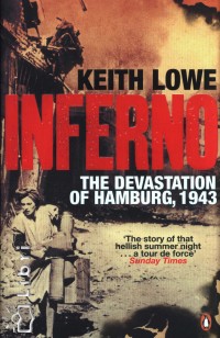 Keith Lowe - Inferno - The Devastation of Hamburg, 1943
