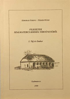 Szmorad Ferenc - Dr. T�zs�r P�ter - Fejezetek Szalmatercs k�zs�g t�rt�net�b�l I.