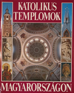 Dercs�nyi Bal�zs - Hegyi G�bor - Marosi Ern� - T�r�k J�zsef - Katolikus templomok Magyarorsz�gon