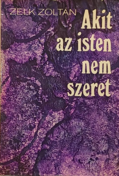 Zelk Zoltán - Akit az isten nem szeret