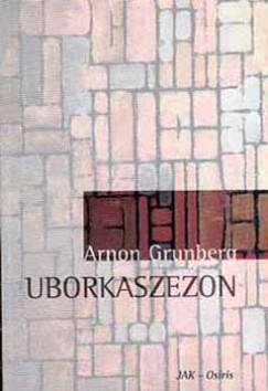 Arnon Grunberg - Uborkaszezon