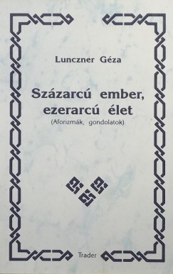 Lunczner Géza - Százarcú ember, ezerarcú élet