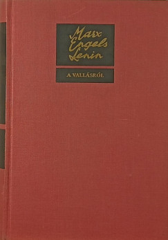 Friedrich Engels - Vlagyimir Iljics Lenin - Karl Marx - A vallásról