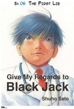 Shuho Sato - Give My Regards to Black Jack - Ep.06 The First Lie (English version)