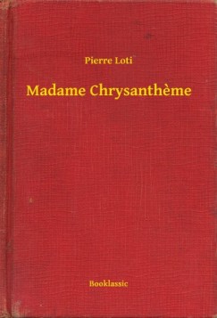 Pierre Loti - Madame Chrysantheme