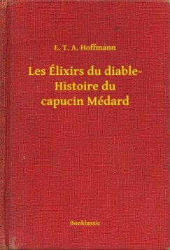 E. T. A. Hoffmann - Les lixirs du diable- Histoire du capucin Mdard