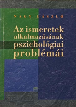 Nagy Lszl - Az ismeretek alkalmazsnak pszicholgiai problmI