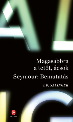 J. D. Salinger - Magasabbra a tett, csok - Seymour: Bemutats