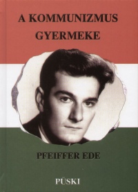 Pfeiffer Ede - A kommunizmus gyermeke