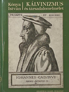 Kónya István - Kálvinizmus és társadalomelmélet