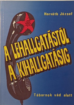 Horv�th J�zsef - A lehallgat�st�l a kihallgat�sig