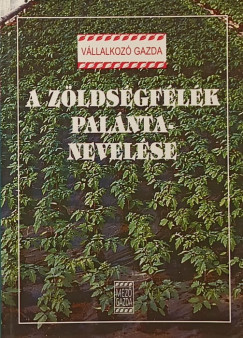 Mrtonffy Bla  (Szerk.) - Rimczi Irn  (Szerk.) - A zldsgflk palntanevelse